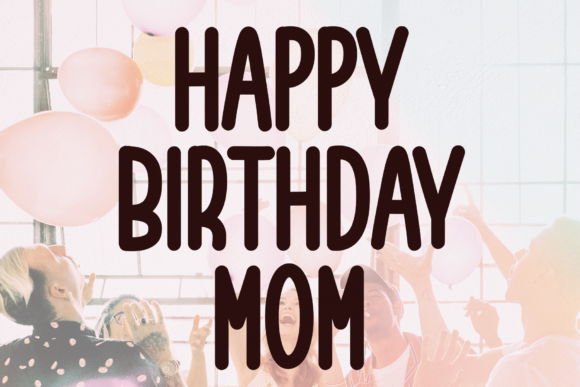 Happy Birthday Mom: A Charming Sans Serif Font for Web Design